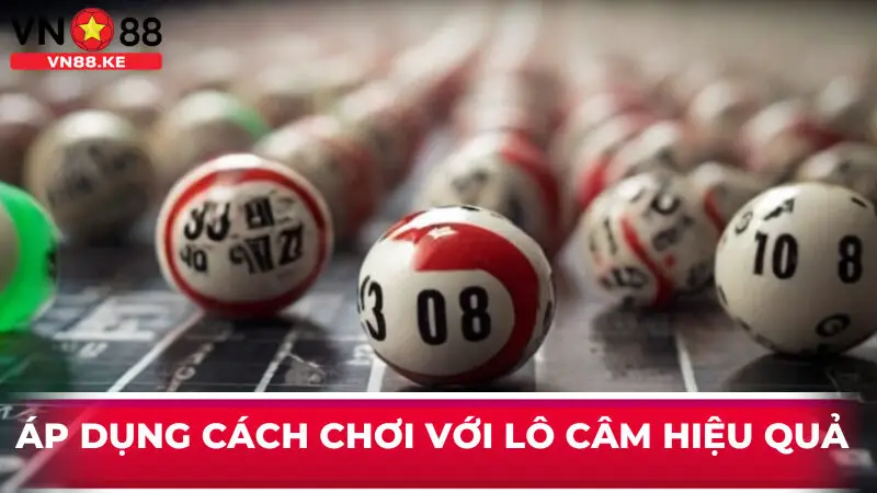 Áp dụng cách chơi với lô câm hiệu quả