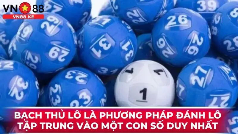 Bạch thủ lô là phương pháp đánh lô tập trung vào một con số duy nhất