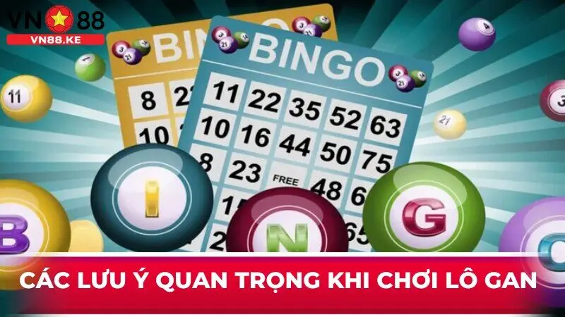 Các lưu ý quan trọng khi chơi lô gan